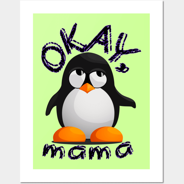 Funny "OKAY, mama" Annoyed Penguin Kid Wall Art by GulfGal